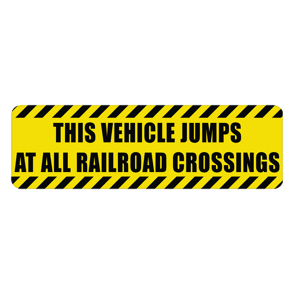 Warning Sticker "This vehicle jumps at all railroad crossings" - Universal - JUMPFUNNY.2-JUMPSERIOUS.1- DRIVEN - 3