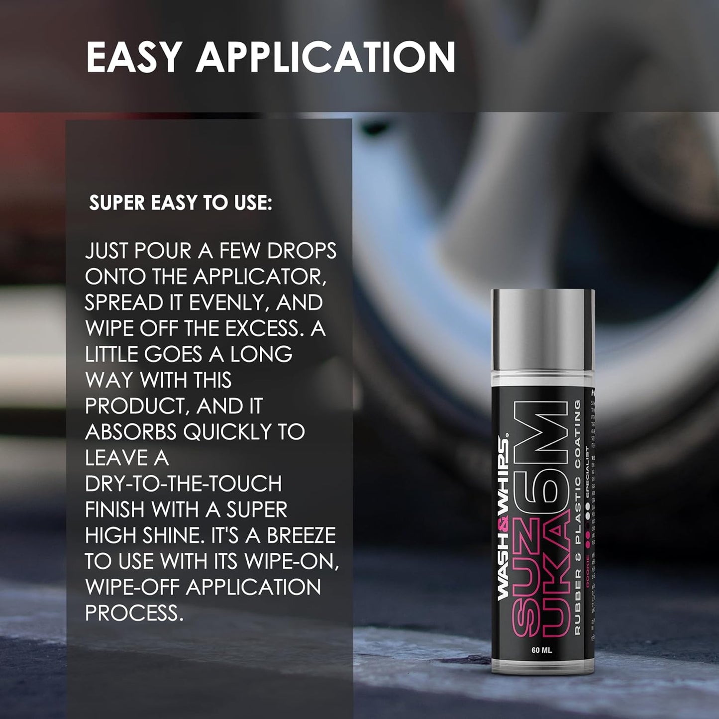 WASH&WHIPS | Suzuka 6M Rubber & Plastic Coating for Cars, Restores and Brings Back Black - Concentrated Formula Non-Greasy, 60ml - MFH1029-  DRIVEN - 3