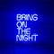 Bring On The Night Neon Signs Light
