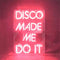 Disco Made Me Do It Neon Light Sign