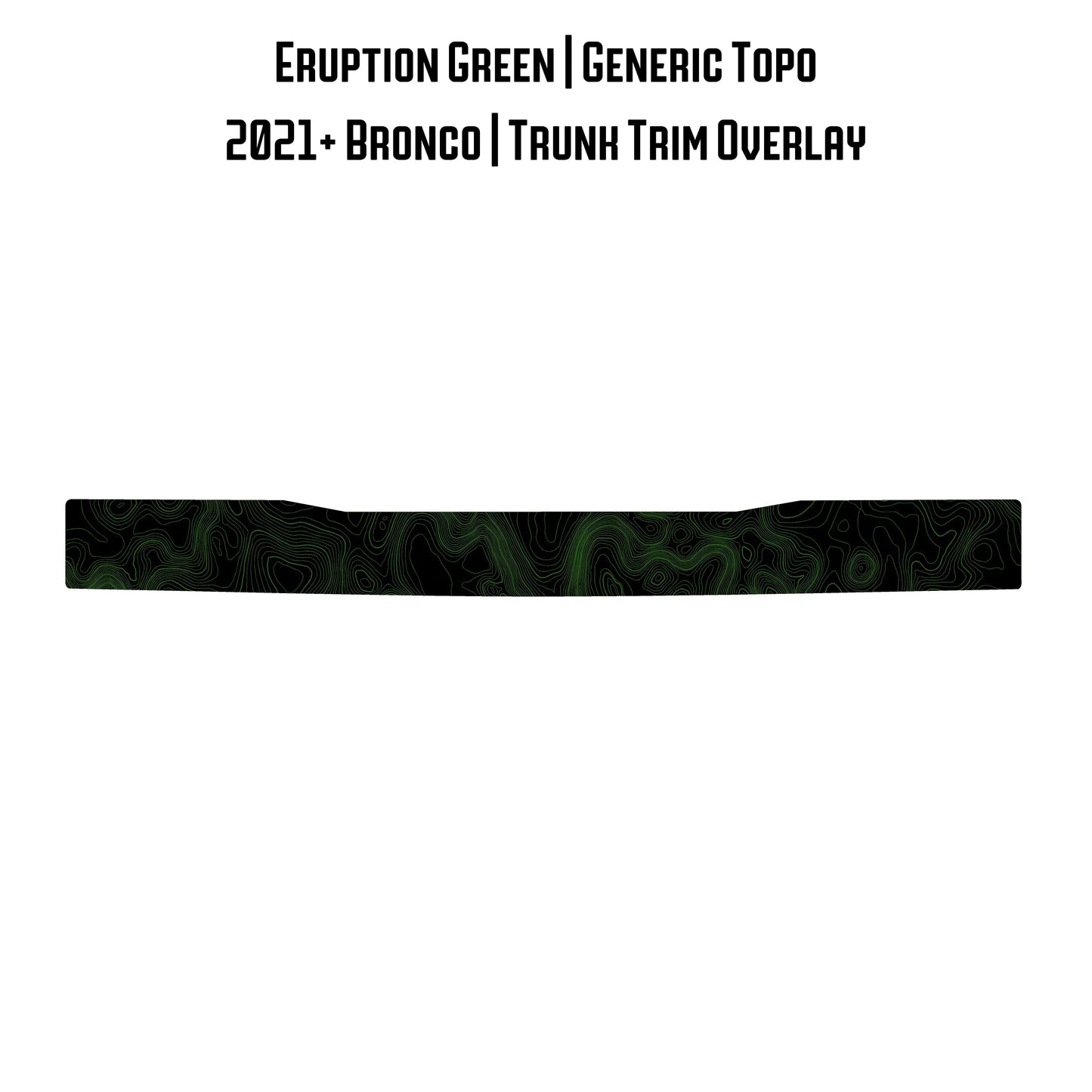 Topo Trunk Trim Overlay / Protector - 2021+ Bronco - 21BRNTRNKTRIM-TPAMBL-21BRNTRNKTRIM-TPA51L-21BRNTRNKTRIM-TPAZL-21BRNTRNKTRIM-TPCGL-21BRNTRNKTRIM-TPCBNL-  DRIVEN - 15