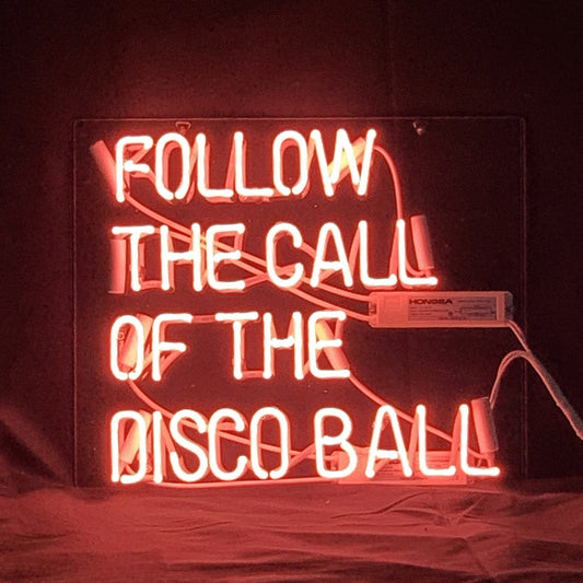 Follow The Call of The Disco Ball Neon Light Sign - MEXC059-  DRIVEN - 1