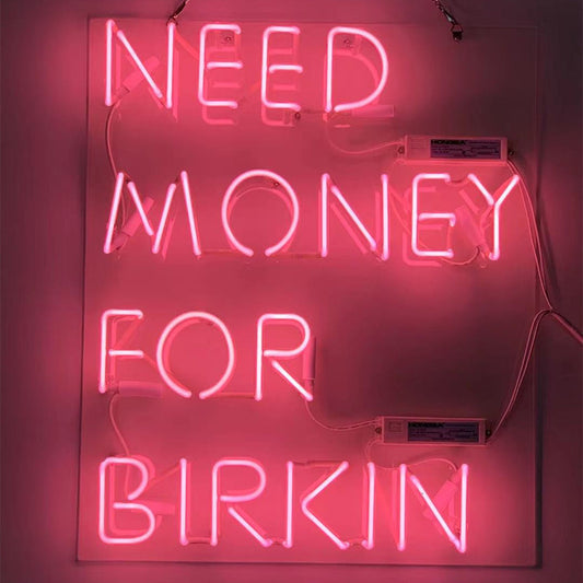 Need Money for Birkin Pink Neon Signs - MEXC065-  DRIVEN - 1