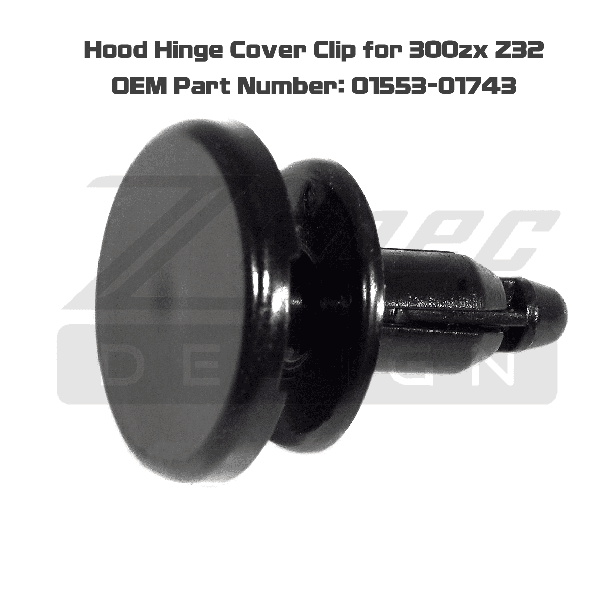 OEM Hood Hinge Cover Clip for Nissan 300zx Z32, replaces 01553-01743 - ZSD-004261-  DRIVEN - 2
