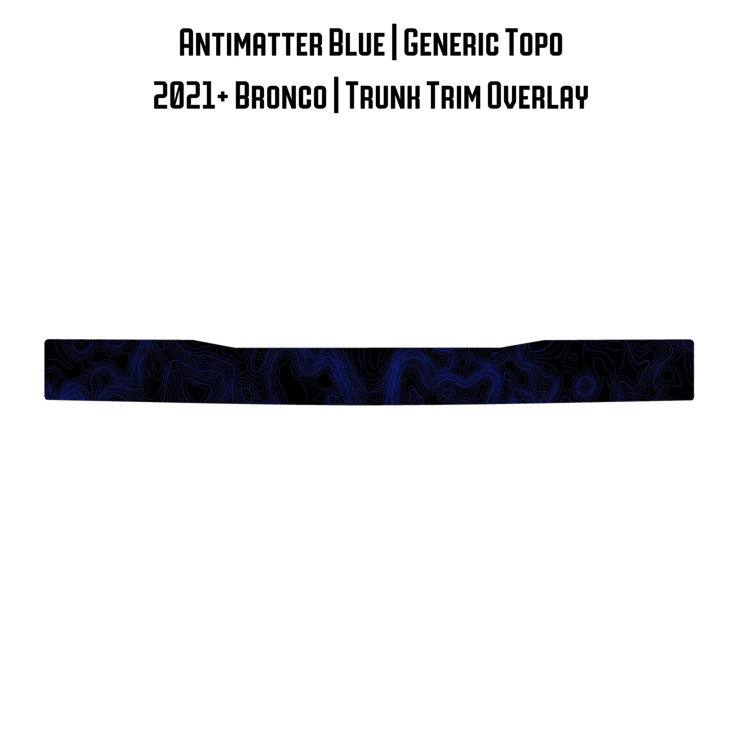 Topo Trunk Trim Overlay / Protector - 2021+ Bronco - 21BRNTRNKTRIM-TPAMBL-21BRNTRNKTRIM-TPA51L-21BRNTRNKTRIM-TPAZL-21BRNTRNKTRIM-TPCGL-21BRNTRNKTRIM-TPCBNL-  DRIVEN - 7