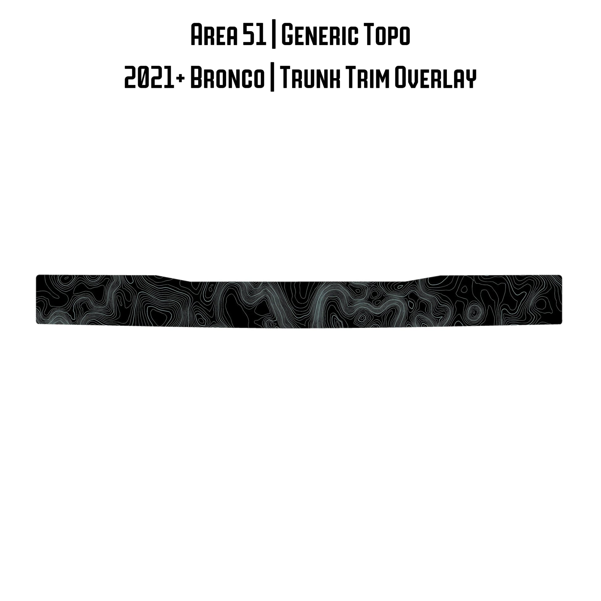 Topo Trunk Trim Overlay / Protector - 2021+ Bronco - 21BRNTRNKTRIM-TPAMBL-21BRNTRNKTRIM-TPA51L-21BRNTRNKTRIM-TPAZL-21BRNTRNKTRIM-TPCGL-21BRNTRNKTRIM-TPCBNL-  DRIVEN - 8