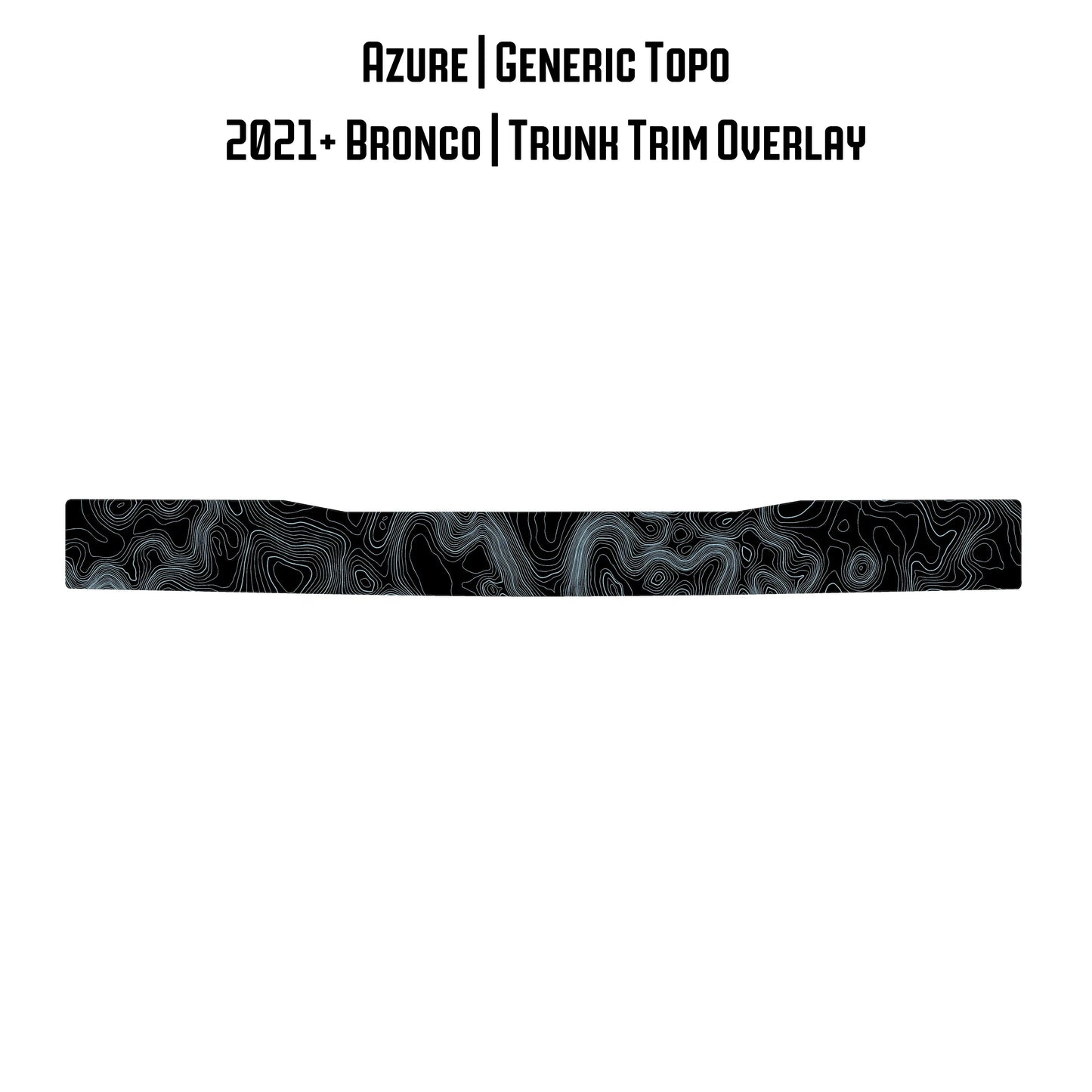Topo Trunk Trim Overlay / Protector - 2021+ Bronco - 21BRNTRNKTRIM-TPAMBL-21BRNTRNKTRIM-TPA51L-21BRNTRNKTRIM-TPAZL-21BRNTRNKTRIM-TPCGL-21BRNTRNKTRIM-TPCBNL-  DRIVEN - 9