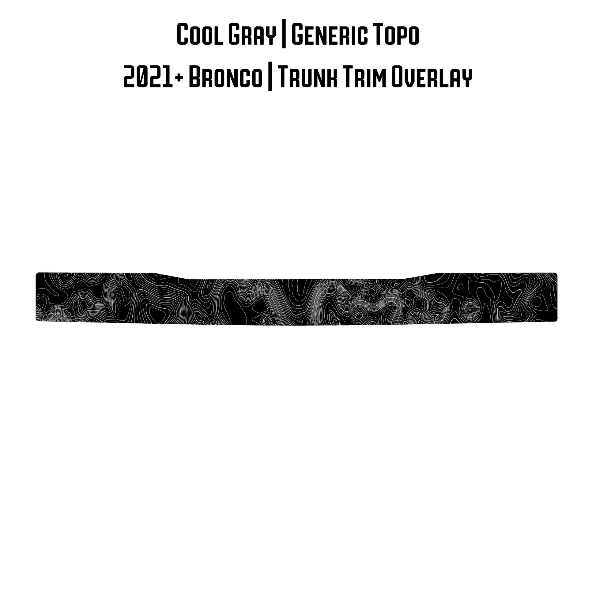 Topo Trunk Trim Overlay / Protector - 2021+ Bronco - 21BRNTRNKTRIM-TPAMBL-21BRNTRNKTRIM-TPA51L-21BRNTRNKTRIM-TPAZL-21BRNTRNKTRIM-TPCGL-21BRNTRNKTRIM-TPCBNL-  DRIVEN - 23