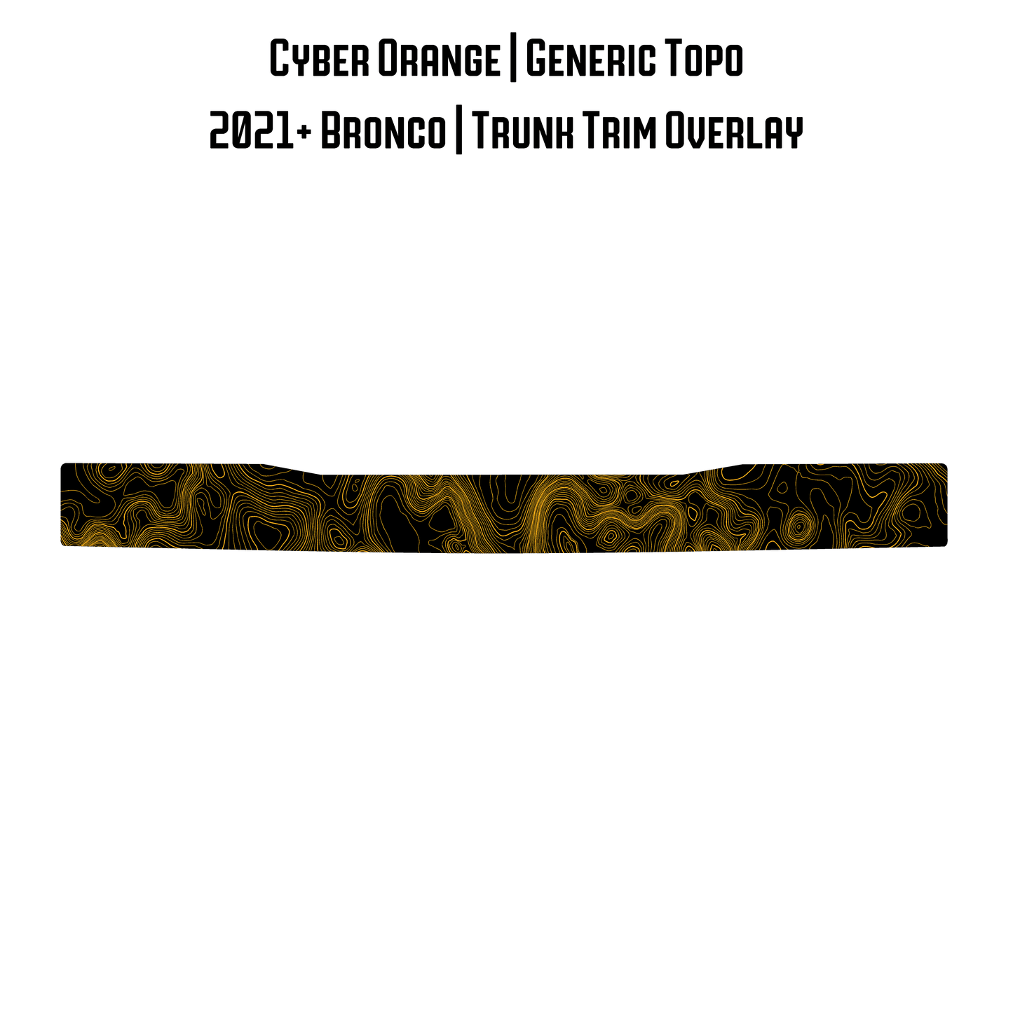 Topo Trunk Trim Overlay / Protector - 2021+ Bronco - 21BRNTRNKTRIM-TPAMBL-21BRNTRNKTRIM-TPA51L-21BRNTRNKTRIM-TPAZL-21BRNTRNKTRIM-TPCGL-21BRNTRNKTRIM-TPCBNL-  DRIVEN - 14