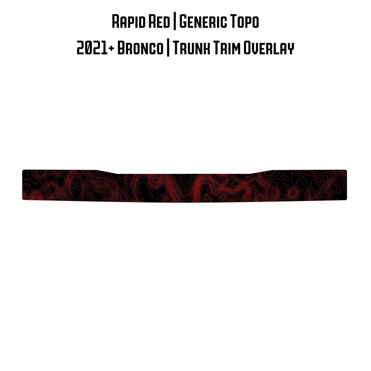 Topo Trunk Trim Overlay / Protector - 2021+ Bronco - 21BRNTRNKTRIM-TPAMBL-21BRNTRNKTRIM-TPA51L-21BRNTRNKTRIM-TPAZL-21BRNTRNKTRIM-TPCGL-21BRNTRNKTRIM-TPCBNL-  DRIVEN - 20