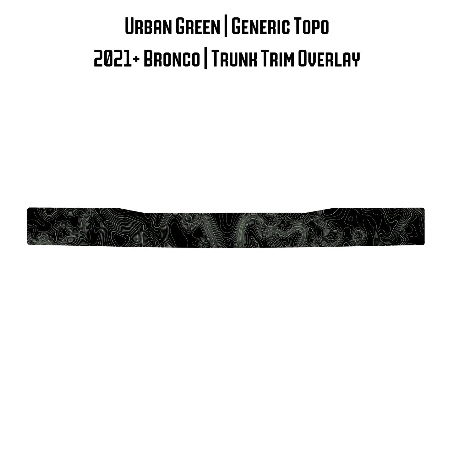 Topo Trunk Trim Overlay / Protector - 2021+ Bronco - 21BRNTRNKTRIM-TPAMBL-21BRNTRNKTRIM-TPA51L-21BRNTRNKTRIM-TPAZL-21BRNTRNKTRIM-TPCGL-21BRNTRNKTRIM-TPCBNL-  DRIVEN - 25