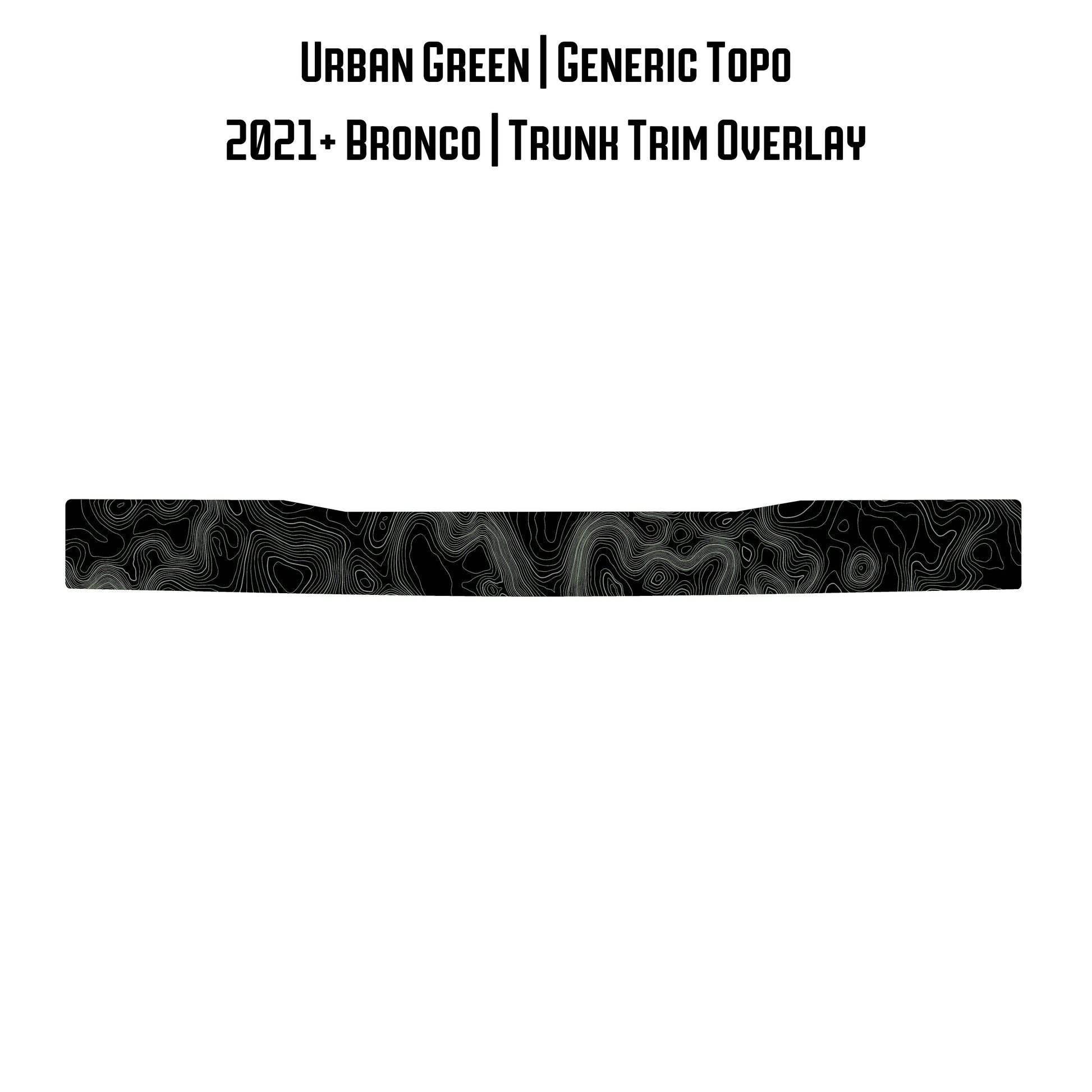 Topo Trunk Trim Overlay / Protector - 2021+ Bronco - 21BRNTRNKTRIM-TPAMBL-21BRNTRNKTRIM-TPA51L-21BRNTRNKTRIM-TPAZL-21BRNTRNKTRIM-TPCGL-21BRNTRNKTRIM-TPCBNL-  DRIVEN - 25