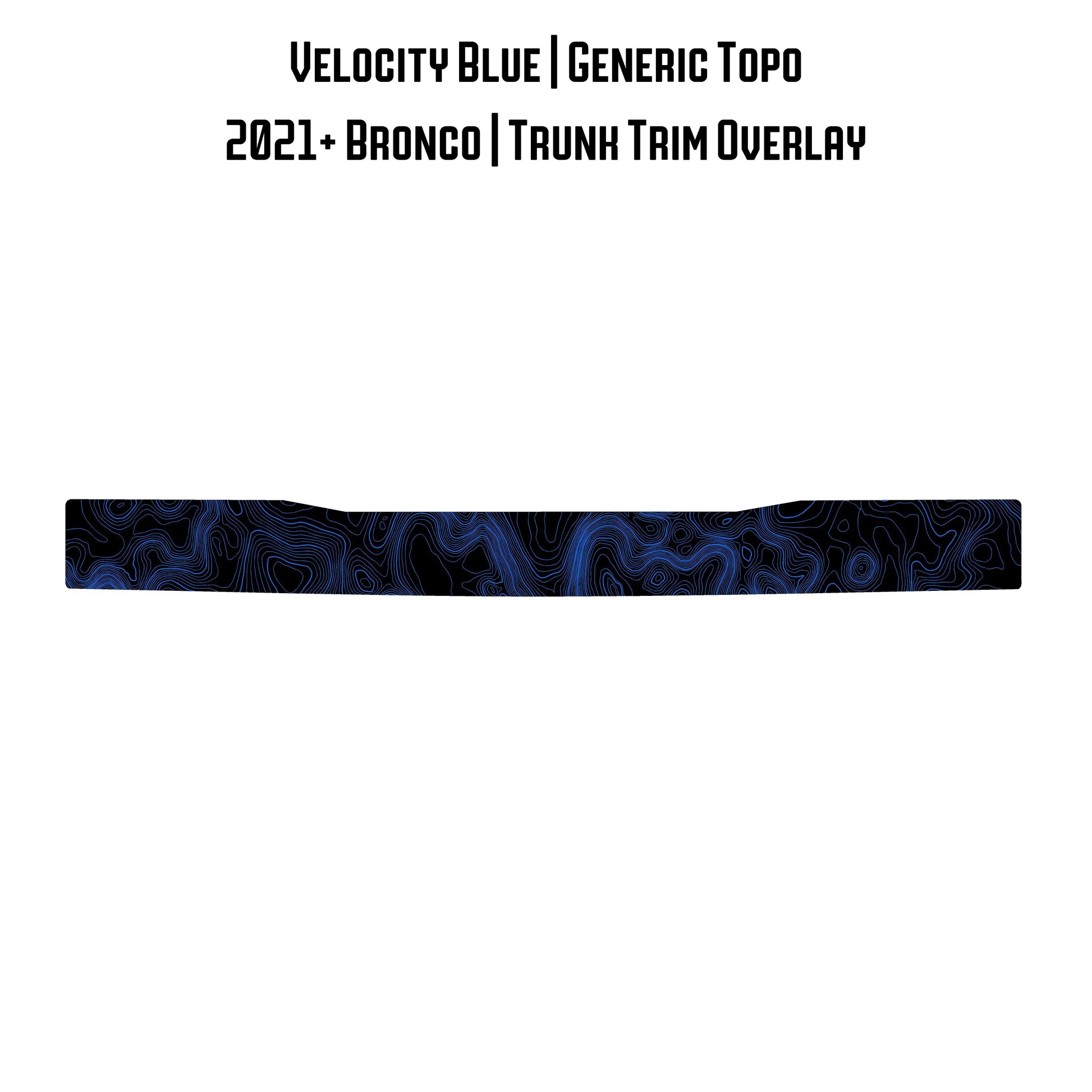 Topo Trunk Trim Overlay / Protector - 2021+ Bronco - 21BRNTRNKTRIM-TPAMBL-21BRNTRNKTRIM-TPA51L-21BRNTRNKTRIM-TPAZL-21BRNTRNKTRIM-TPCGL-21BRNTRNKTRIM-TPCBNL-  DRIVEN - 21