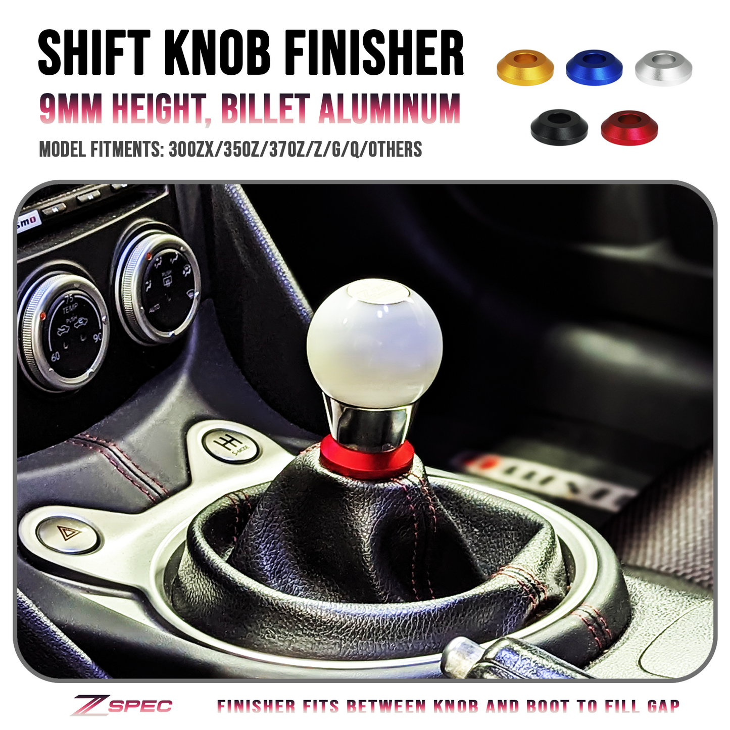 ZSPEC Shift Boot Knob Finisher, Billet 6061 Aluminum, 9mm Tall, 300zx/350z/370z/Z/G/Q - ZSD-385193-ZSD-385209-ZSD-385216-ZSD-385223-ZSD-385230-  DRIVEN - 1