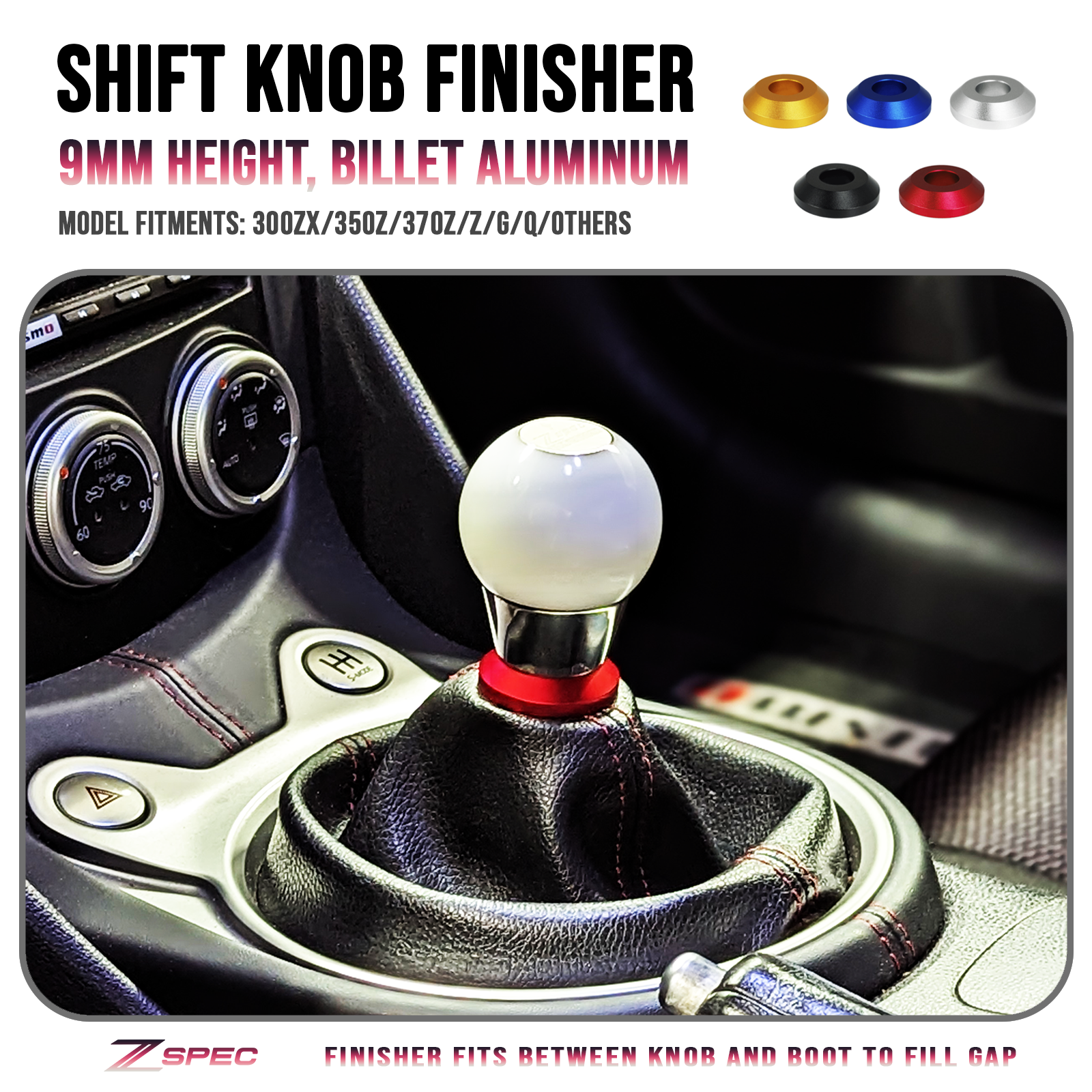 ZSPEC Shift Boot Knob Finisher, Billet 6061 Aluminum, 9mm Tall, 300zx/350z/370z/Z/G/Q - ZSD-385193-ZSD-385209-ZSD-385216-ZSD-385223-ZSD-385230-  DRIVEN - 1