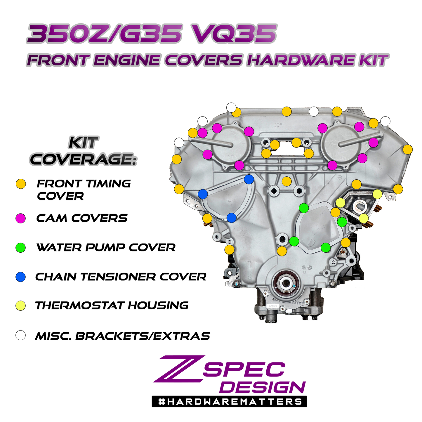 ZSPEC VQ35DE Front-Engine Covers Fastener Kit, CAM/Water Pump/Tensioner, Stainless & Billet - ZSD-385346-ZSD-385353-ZSD-385360-ZSD-385377-ZSD-385384-  DRIVEN - 1